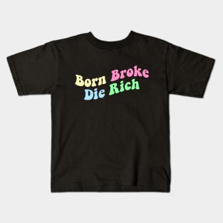 Born Broke Die Rich Kids T-Shirt